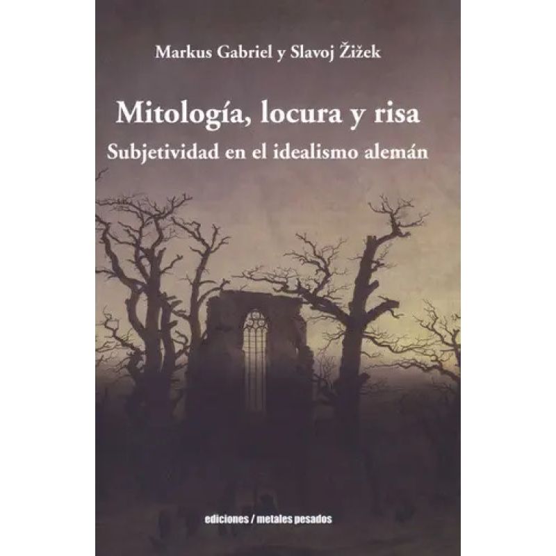 MITOLOGIA, LOCURA Y RISA - SUBJETIVIDAD EN EL IDEALISMO ALEMAN (Nuevo)