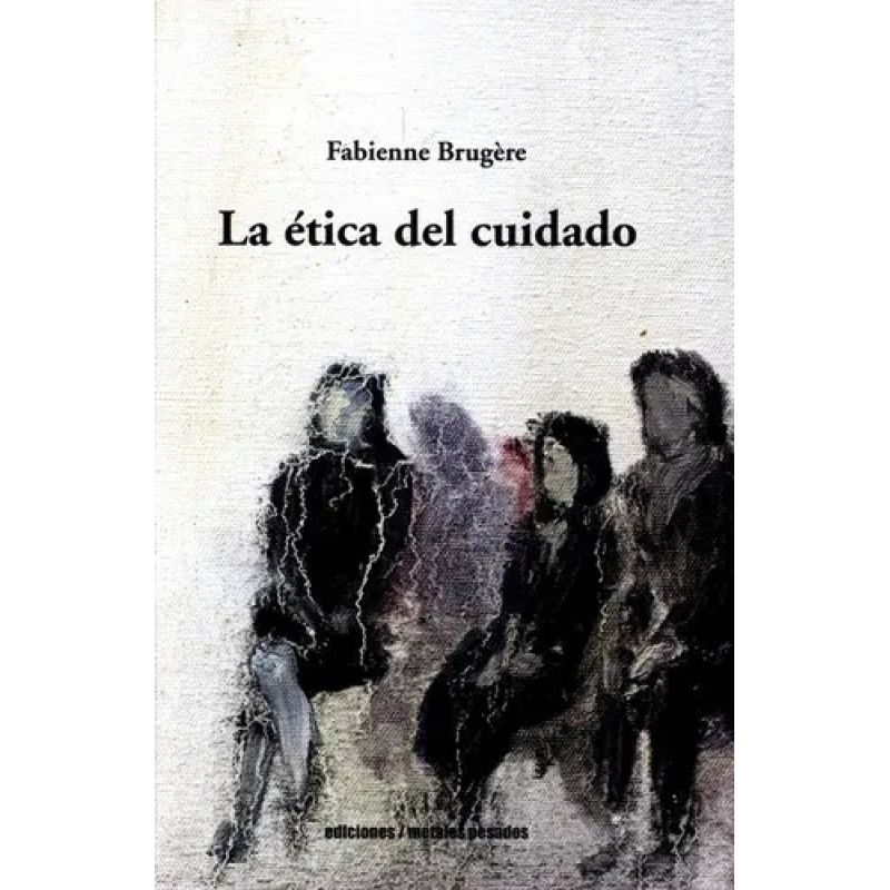 ETICA DEL CUIDADO, LA (Nuevo)