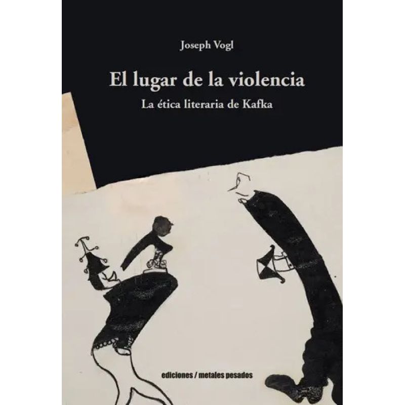 LUGAR DE LA VIOLENCIA, EL - LA ETICA LITERARIA DE KAFKA (Nuevo)