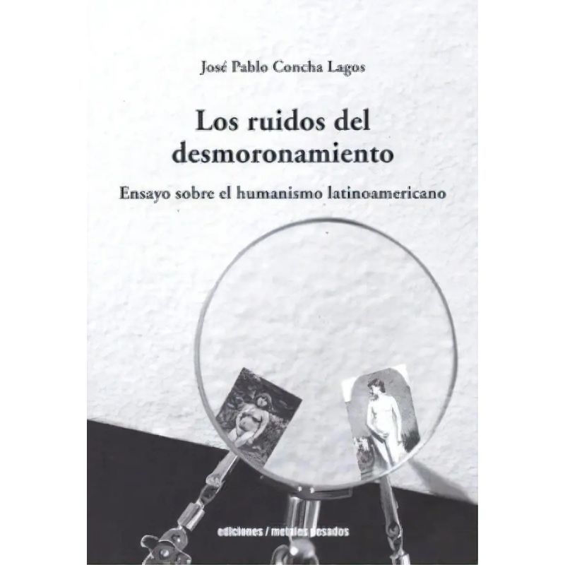 RUIDOS DEL DESMORONAMIENTO, LOS - ENSAYOS SOBRE EL HUMANISMO LATINOAMERICANO (Nuevo)