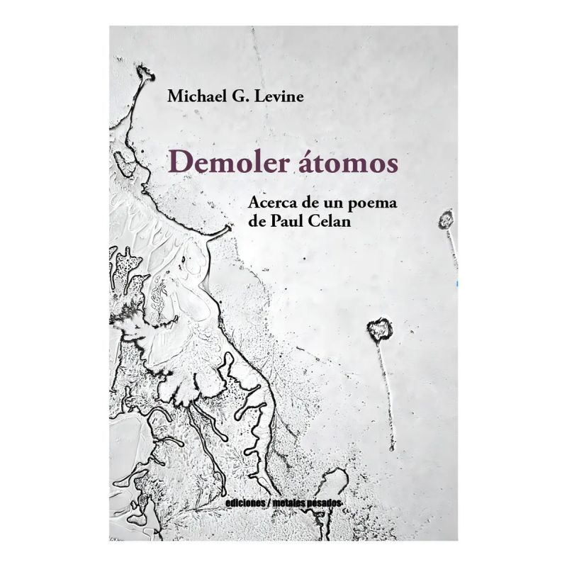 DEMOLER ATOMOS - ACERCA DE UN POEMA DE PAUL CELAN (Nuevo)