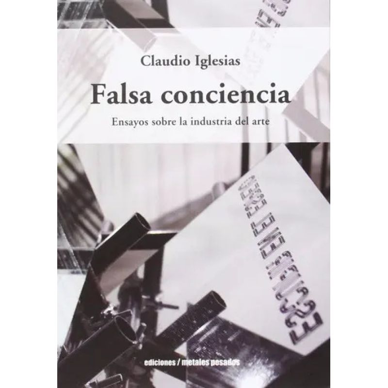 FALSA CONCIENCIA - ENSAYOS SOBRE LA INDUSTRIA DEL ARTE (Nuevo)