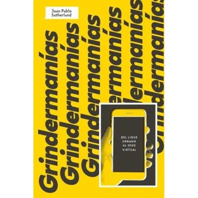 GRINDERMANIAS - DEL LIGUE URBANO AL SEXO VIRTUAL (Nuevo)