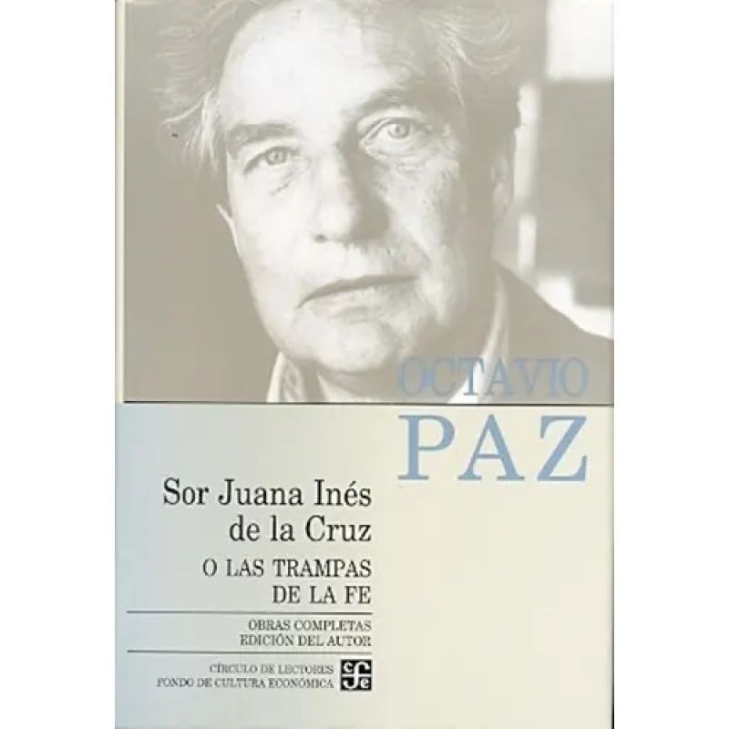 SOR JUANA INES DE LA CRUZ O LAS TRAMPAS DE LA FE - OBRAS COMPLETAS VOL.V - OCTAVIO PAZ - TD (Nuevo)