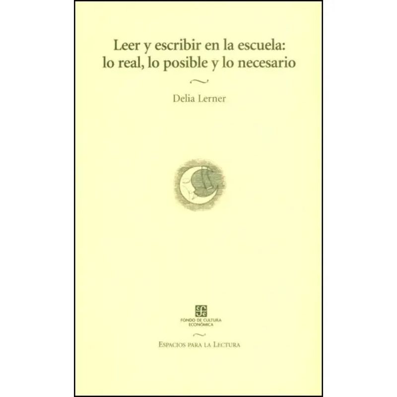LEER Y ESCRIBIR EN LA ESCUELA: LO REAL, LO POSIBLE Y LO NECESARIO (Nuevo)