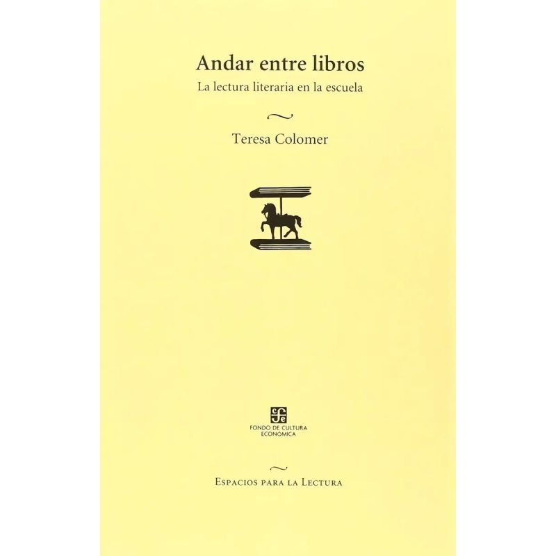 ANDAR ENTRE LIBROS. LA LECTURA LITERARIA EN LA ESCUELA. (Nuevo)