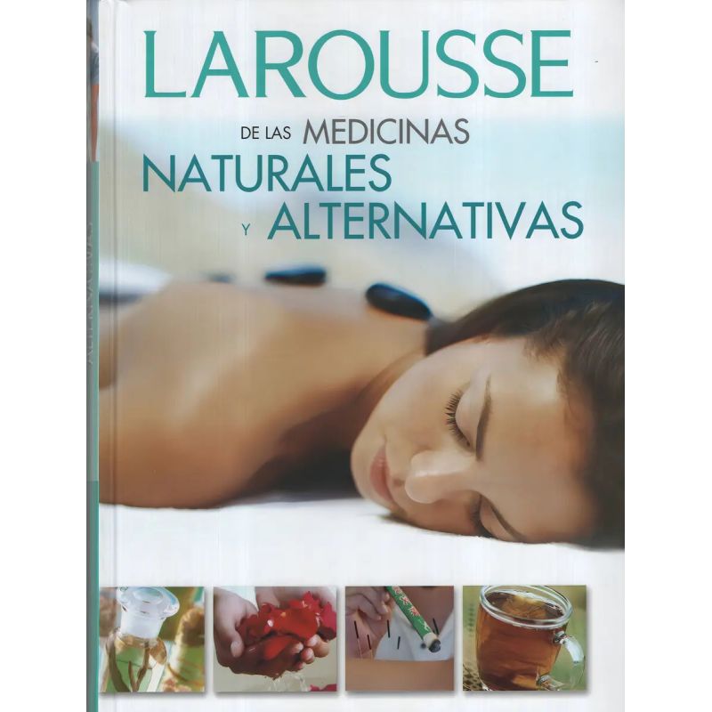 LAROUSSE DE LAS MEDICINAS NATURALES Y ALTERNATIVAS (Nuevo)