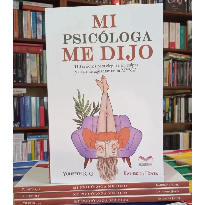 MI PSICOLOGA ME DIJO - 110 SESIONES PARA ELEGIRTE SIN CULPAS Y DEJAR DE AGUANTAR TANTA (Nuevo) - Miniatura 2