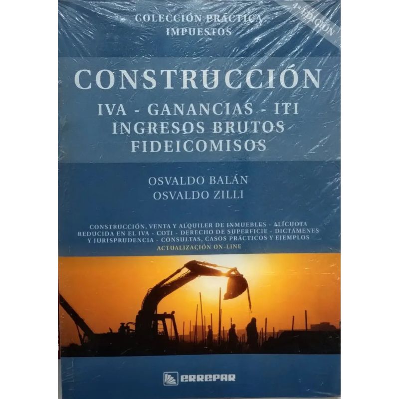 CONSTRUCCION - IVA, GANANCIAS, ITI, INGRESOS BRUTOS, FIDEICOMISOS 4/ED. (Nuevo)