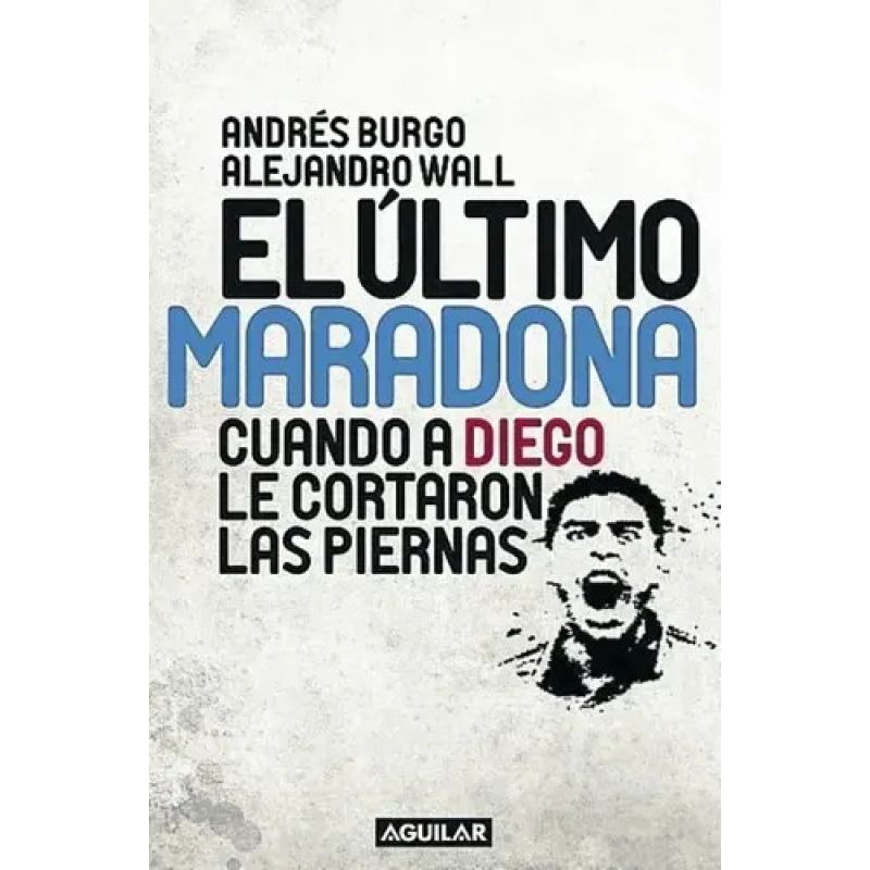 ULTIMO MARADONA, EL - CUANDO A DIEGO LE CORTARON LAS PIERNAS (Nuevo)