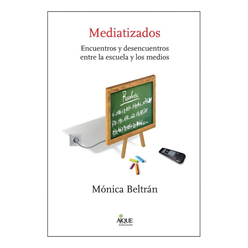 MEDIATIZADOS,ENCUENTROS Y DESENCUENTROS ENTRE LA ESCUELA Y (Nuevo)