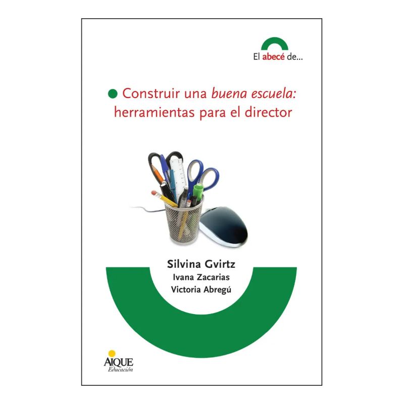 CONSTRUIR UNA BUENA ESCUELA:HERRAMIENTAS PARA EL DIRECTOR (Nuevo)