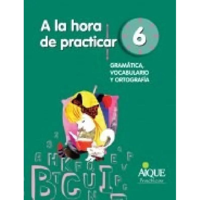 A LA HORA DE PRACTICAR 6 - GRAMATICA, VOCABULARIO Y ORTOGRAFIA (Nuevo)