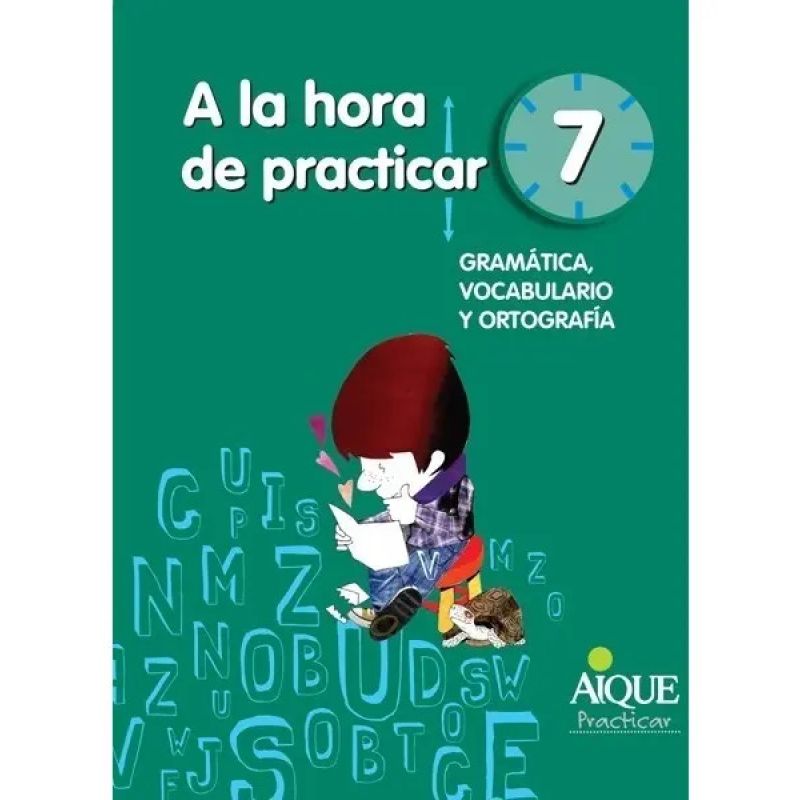 A LA HORA DE PRACTICAR 7 - GRAMATICA, VOCABULARIO Y ORTOGRAFIA (Nuevo)