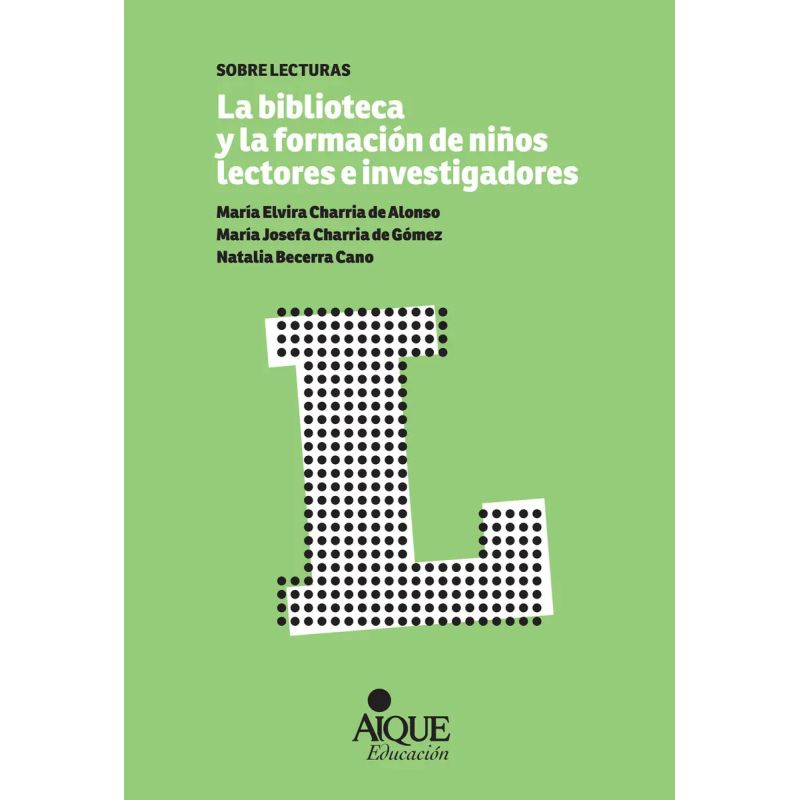 BIBLIOTECA Y LA FORMACION DE NIÑOS LECTORES E INVESTIGADORES, LA (Nuevo)