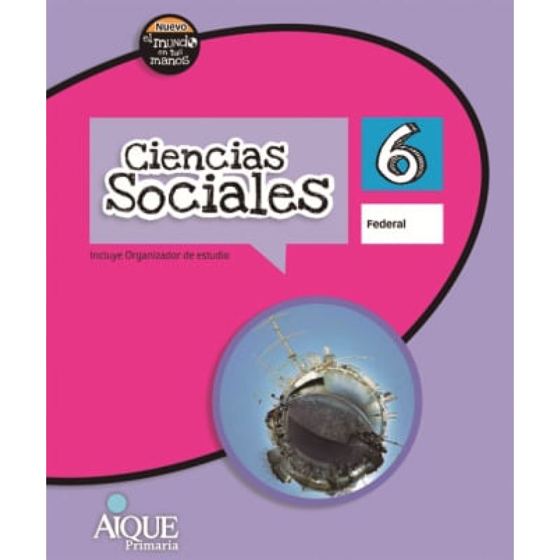CIENCIAS SOCIALES 6 - EL NUEVO MUNDO EN TUS MANOS FEDERAL (Nuevo)