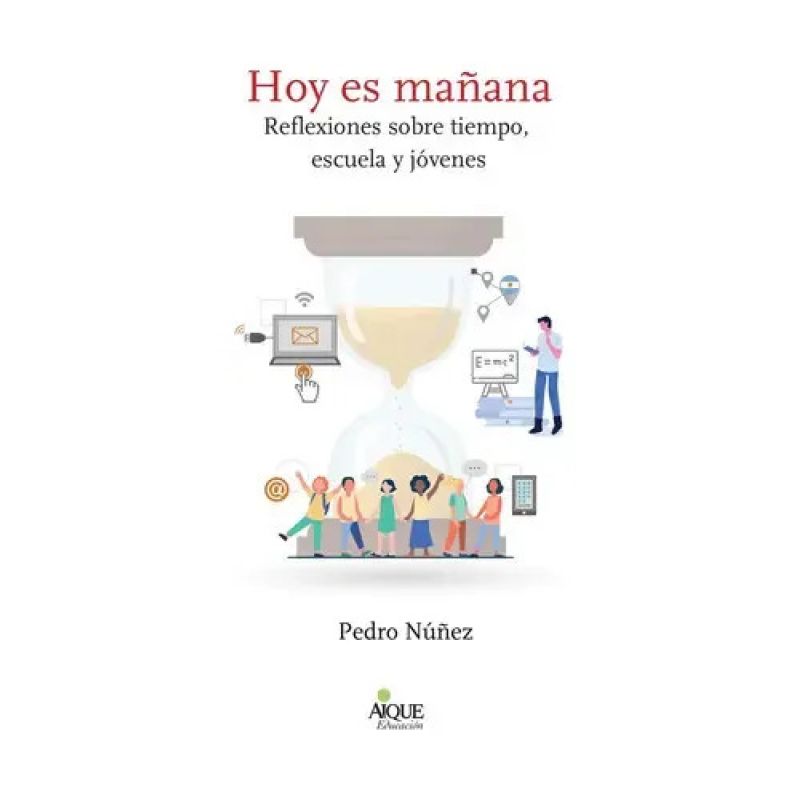 HOY ES MAÑANA - REFLEXIONES SOBRE TIEMPO, ESCUELA Y JOVENES (Nuevo)