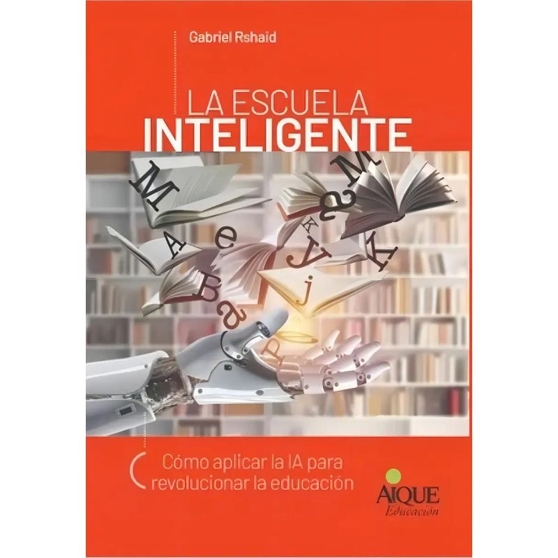 ESCUELA INTELIGENTE, LA - COMO APLICAR LA IA PARA REVOLUCIONAR LA EDUCACION (Nuevo)