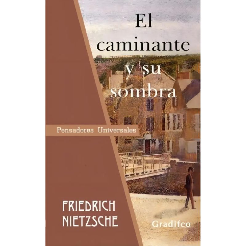 CAMINANTE Y SU SOMBRA, EL - PENSADORES UNIVERSALES (Nuevo)