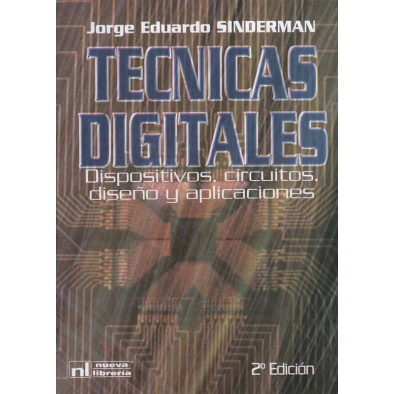 TECNICAS DIGITALES - DISPOSITIVOS,CIRCUITOS,DISEÑO Y APLICACIONES (Nuevo)