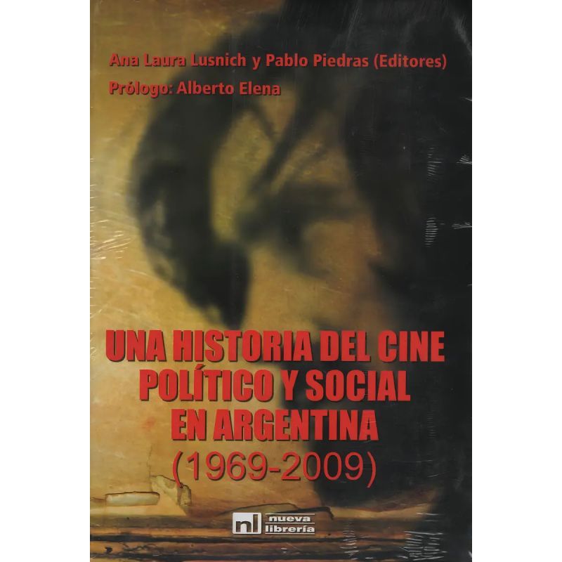 UNA HISTORIA DEL CINE POLITICO Y SOCIAL EN ARGENTINA (1969-2009) (Nuevo)
