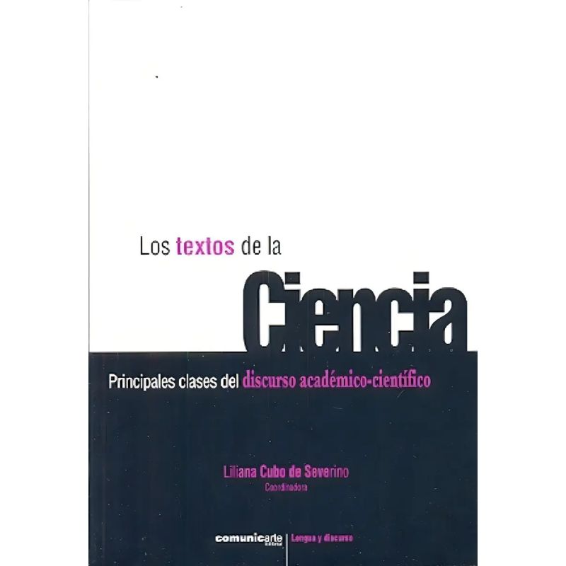 TEXTOS DE LA CIENCIA, LOS - PRINCIPALES CLASES DEL DISCURSO ACADEMICO Y CIENTIFICO (Nuevo)