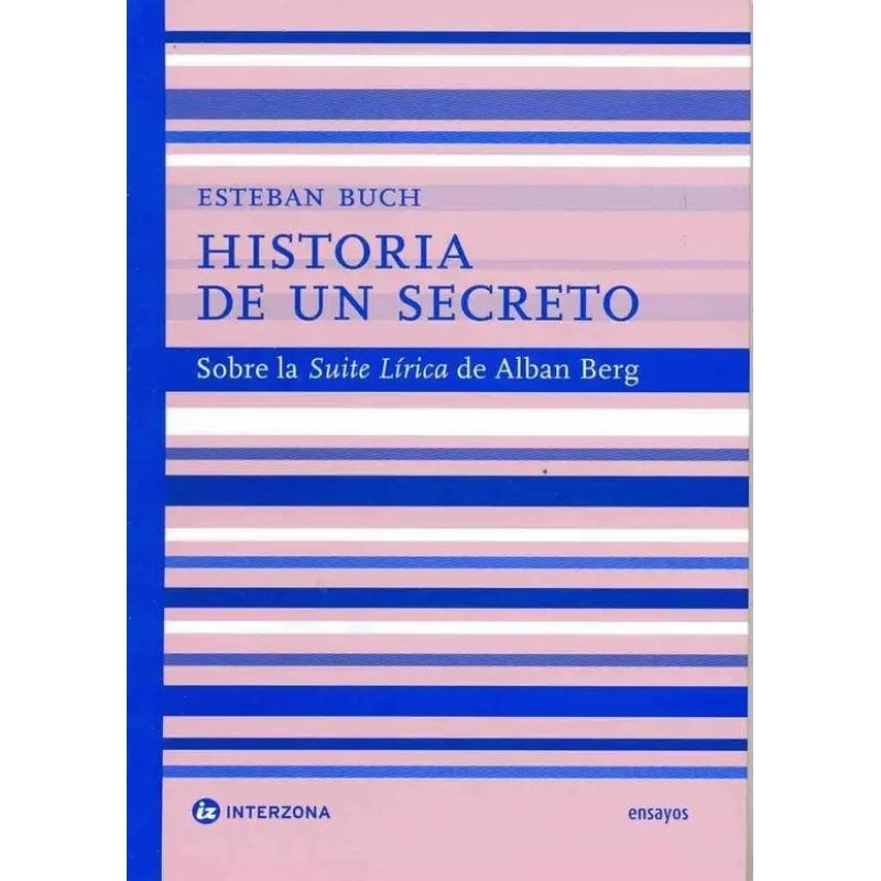 HISTORIA DE UN SECRETO - SOBRE LA SUITE LIRICA DE ALBAN BERG (Nuevo)