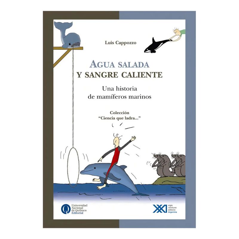 AGUA SALADA Y SANGRE CALIENTE:HISTORIAS DE MAMIFEROS MARINOS - CIENCIA QUE LADRA (Nuevo)