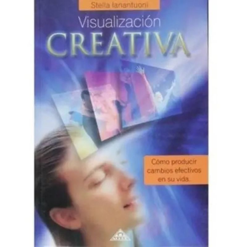 VISUALIZACION CREATIVA - COMO PRODUCIR CAMBIOS EFECTIVOS EN SU VIDA (Nuevo)