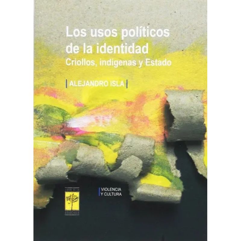 USOS POLITICOS DE LA IDENTIDAD - CRIOLLOS, INDIGENAS Y ESTADO (Nuevo)