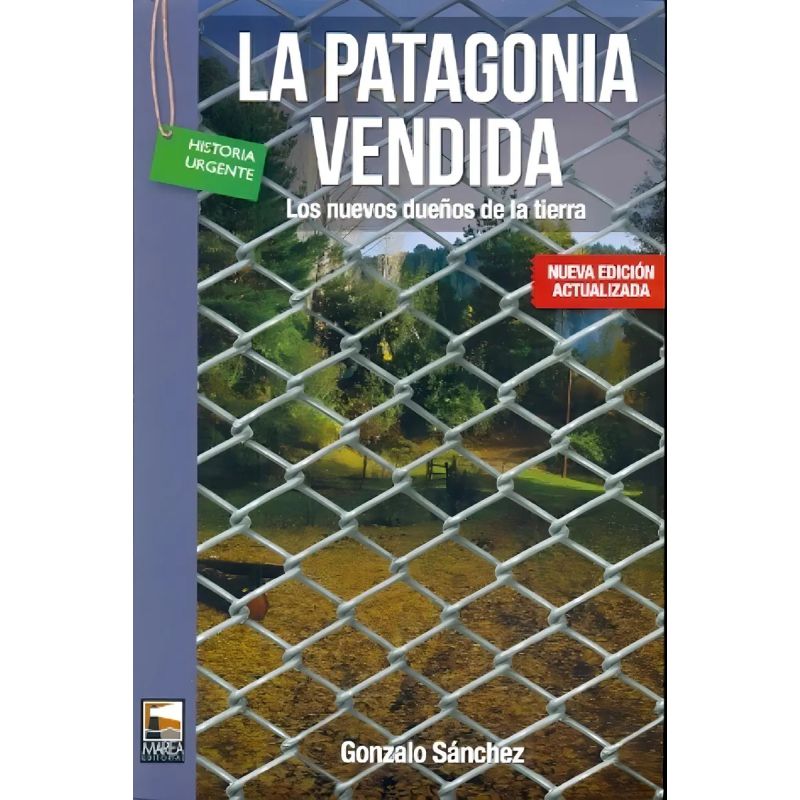 PATAGONIA VENDIDA, LA - LOS NUEVOS DUEÑOS DE LA TIERRA - 2/ED. (Nuevo)