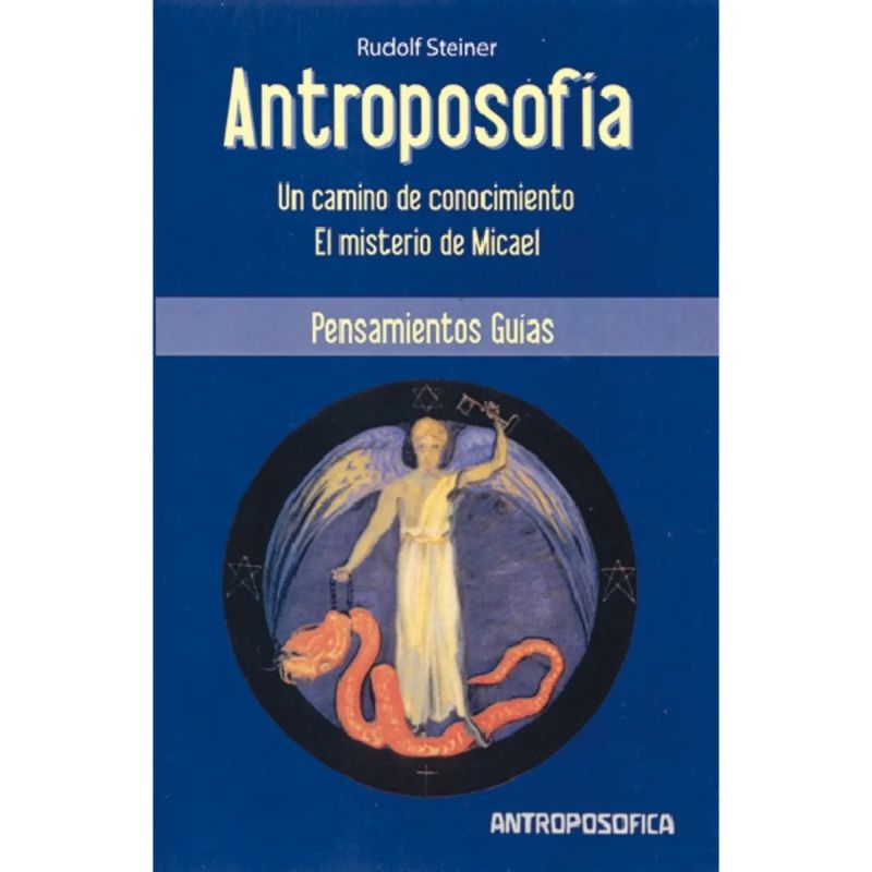 ANTROPOSOFIA. UN CAMINO DE CONOCIMIENTO. EL MISTERIO DE MICAEL (Nuevo)