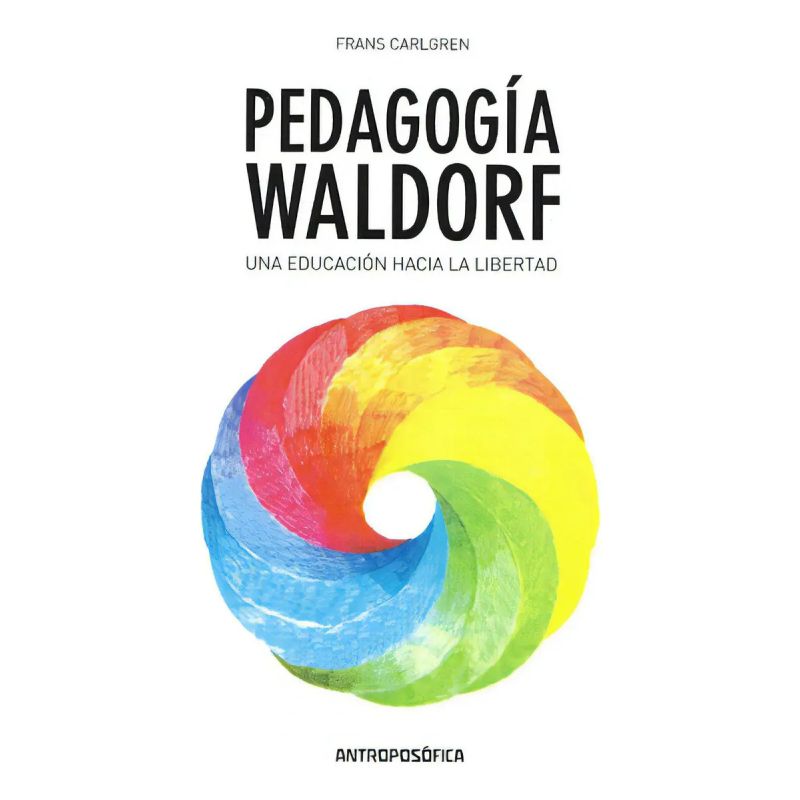 PEDAGOGIA WALDORF - UNA EDUCACION HACIA LA LIBERTAD (Nuevo)