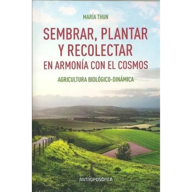 SEMBRAR, PLANTAR Y RECOLECTAR EN ARMONIA CON EL COSMOS - AGRICULTURA BIOLOGICO-DINAMICA (Nuevo) - Miniatura 2