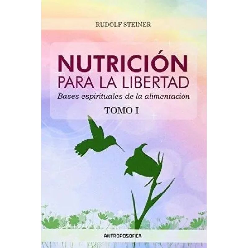 NUTRICION PARA LA LIBERTAD. BASES ESPIRITUALES DE LA ALIMENTACION - TOMO 1 (Nuevo)