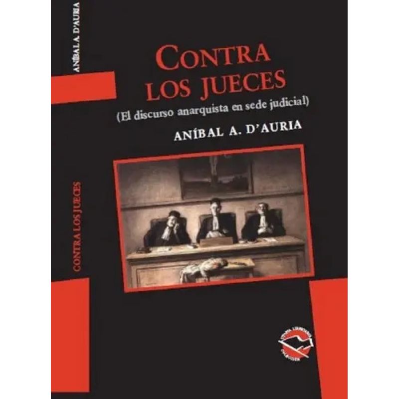 CONTRA LOS JUECES - EL DISCURSO ANARQUISTA EN SEDE JUDICIAL (Nuevo)