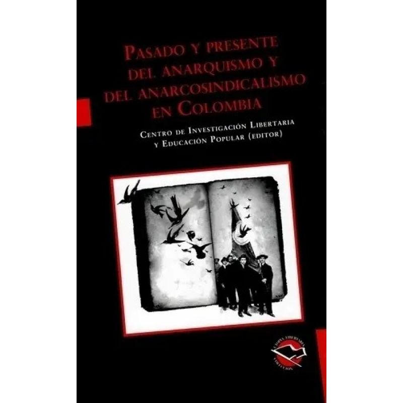 PASADO Y PRESENTE DEL ANARQUISMO Y DEL ANARCOSINDICALISMO EN COLOMBIA (Nuevo)