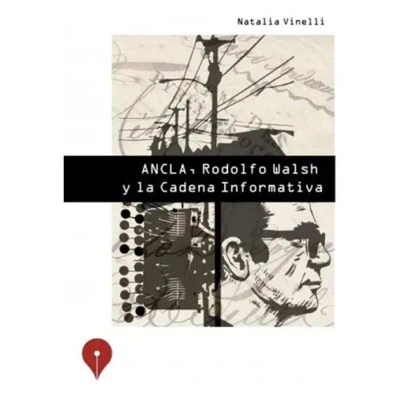 ANCLA, RODOLFO WALSH Y LA CADENA INFORMATIVA (Nuevo)