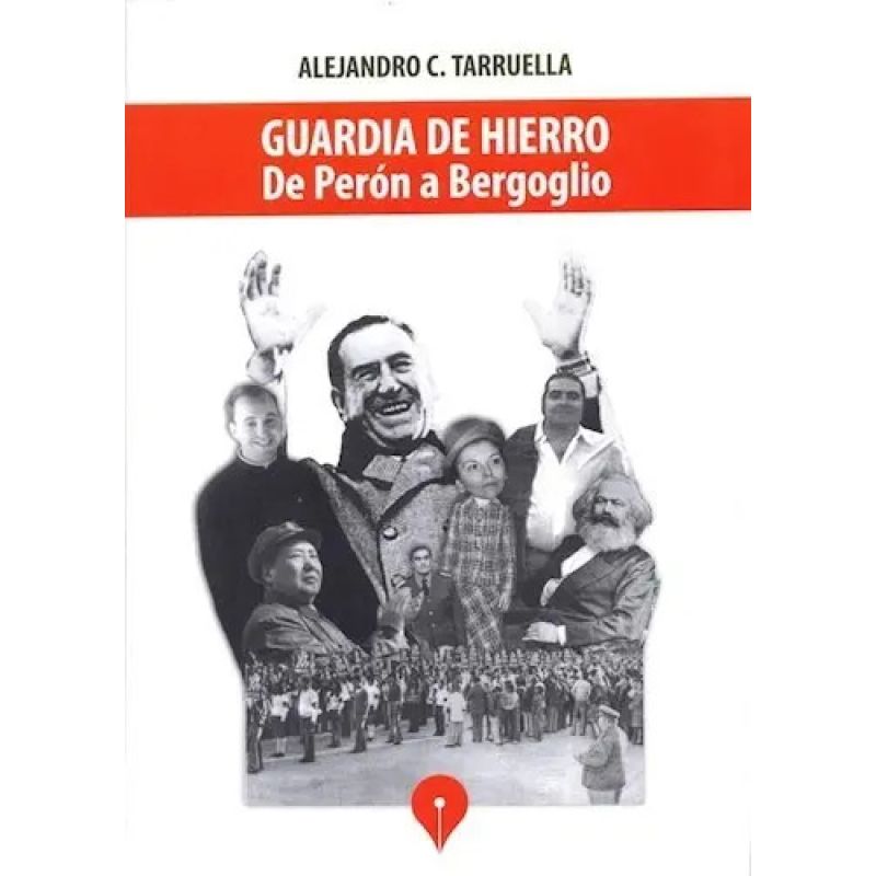 GUARDIA DE HIERRO - DE PERON A BERGOGLIO (Nuevo)