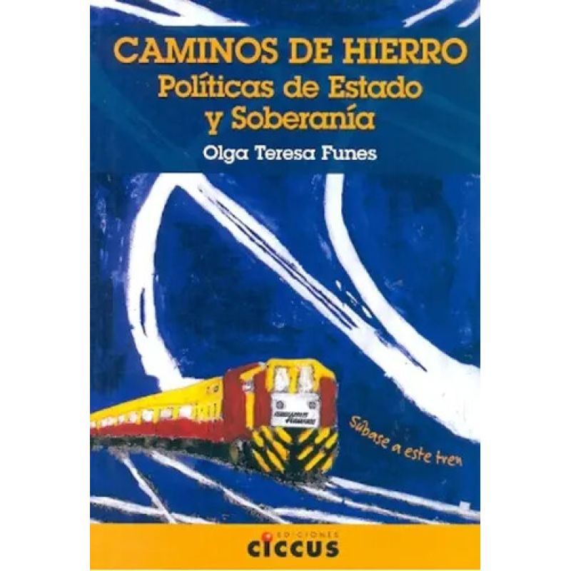 CAMINOS DE HIERRO. POLITICAS DE ESTADO Y SOBERANIA (Nuevo)