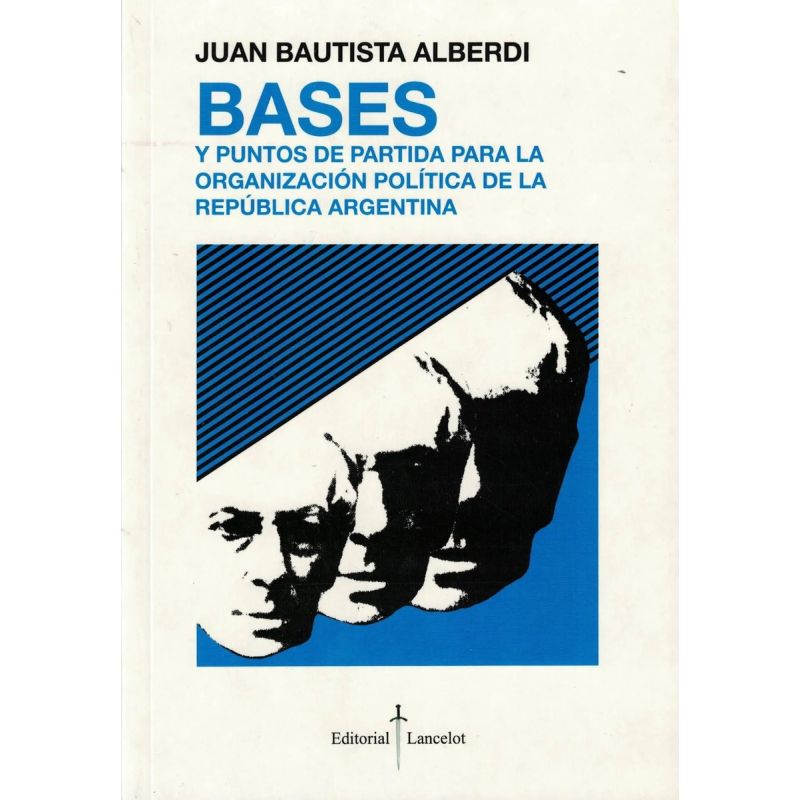 BASES Y PUNTOS DE PARTIDA PARA LA ORGANIZACION POLITICA DE LA REPUBLICA ARGENTINA (Nuevo)