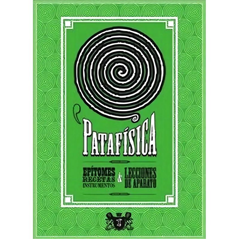 PATAFISICA: EPITOMES, RECETAS, INSTRUMENTOS &amp; LECCIONES DE APARATO (Nuevo)