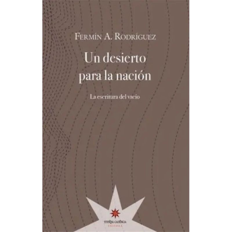 UN DESIERTO PARA LA NACION:LA ESCRITURA DEL VACIO (Nuevo)