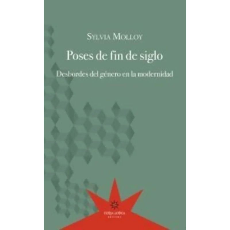 POSES DE FIN DE SIGLO. DESBORDES DEL GENERO EN LA MODERNIDAD (Nuevo)