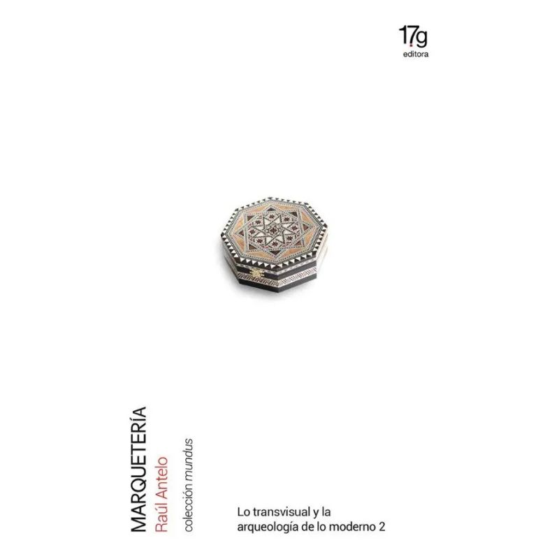 MARQUETERIA - LO TRANSVISUAL Y LA ARQUEOLOGIA DE LO MODERNO 2 (Nuevo)