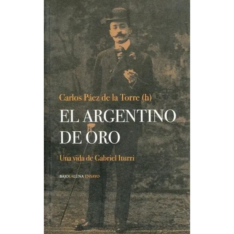 ARGENTINO DE ORO, EL - UNA VIDA DE GABRIEL ITURRI (Nuevo)