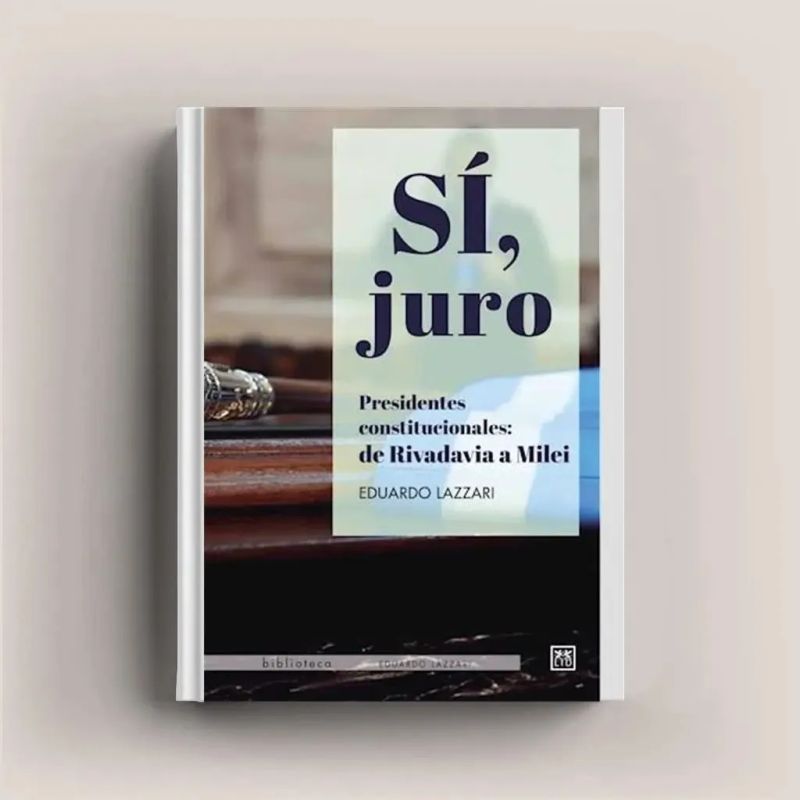 SI, JURO - PRESIDENTES CONSTITUCIONALES: DE RIVADAVI A MILEI (Nuevo) - Miniatura 2