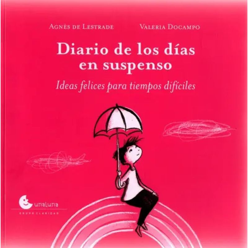 DIARIO DE LOS DIAS EN SUSPENSO - IDEAS FELICES PARA TIEMPOS DIFICILES (Nuevo)