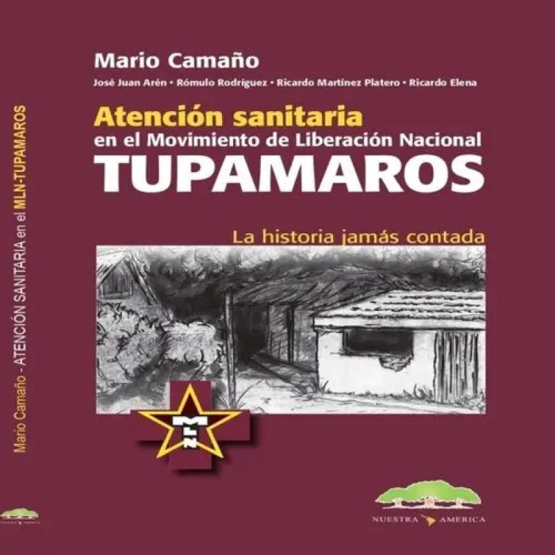 ATENCION SANITARIA EN EL MOVIMIENTO DE LIBERACION NACIONAL TUPAMAROS - LA HISTORIA JAMAS CONTADA (Nuevo)