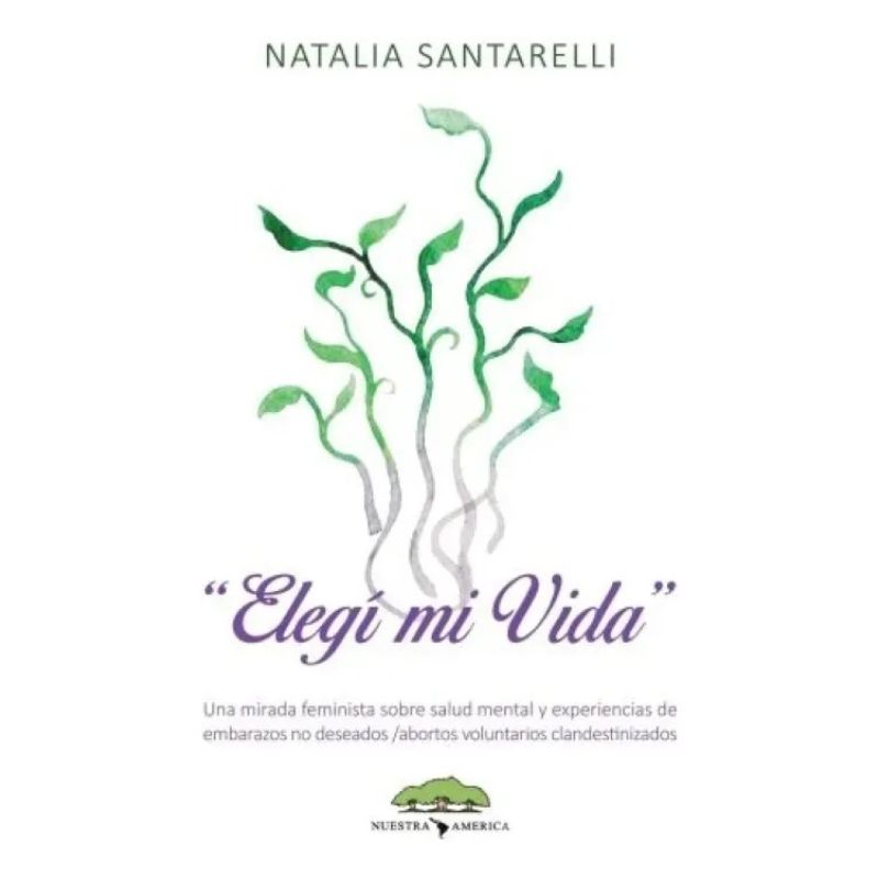 ELEGI MI VIDA - UNA MIRADA FEMINISTA SOBRE SALUD MENTAL Y EMBARAZOS NO DESEADOS (Nuevo)